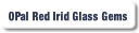 OPal Red Irid Glass Gems.